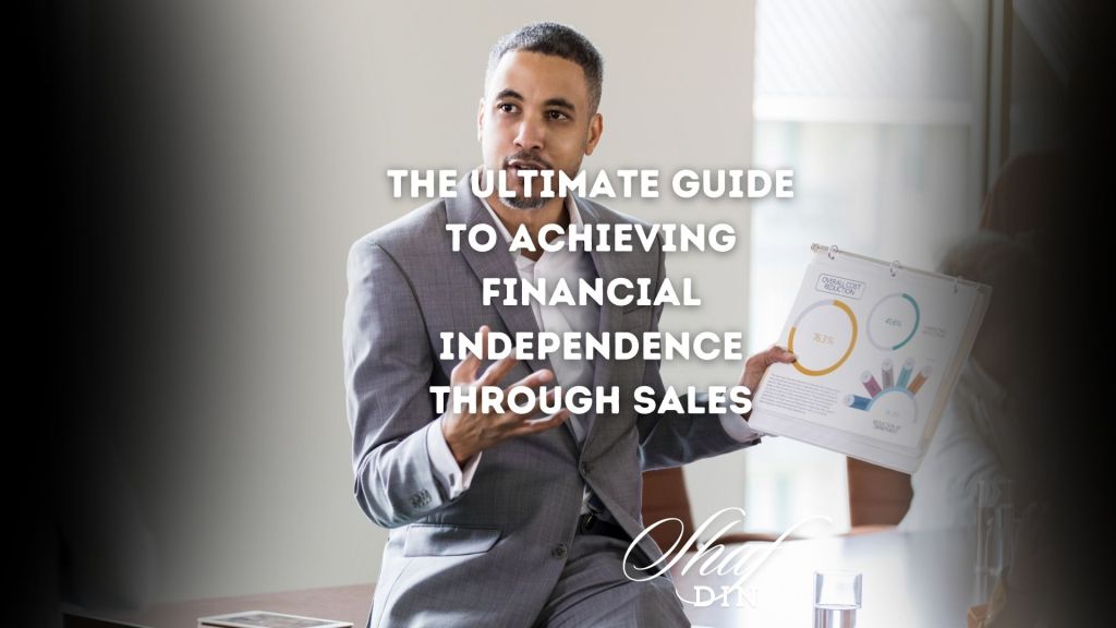 The Ultimate Guide to Achieving Financial Independence through&nbsp;Sales